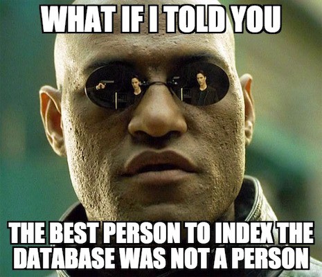 What if I told you the best person to index the database was not a person